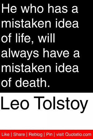 ... life, will always have a mistaken idea of death. #quotations #quotes