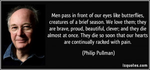Men pass in front of our eyes like butterflies, creatures of a brief ...
