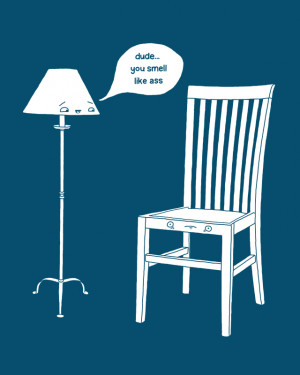 Lamp to Chair: I’m sure he hurt the chair’s feelings. How terrible ...