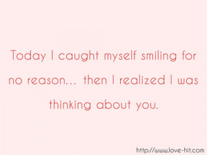 ... myself smiling for no reason then I realized I was thinking about you