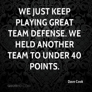 ... playing great team defense. We held another team to under 40 points