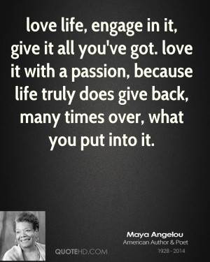 love life, engage in it, give it all you've got. love it with a ...