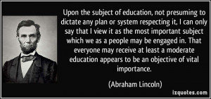 ... education appears to be an objective of vital importance. - Abraham