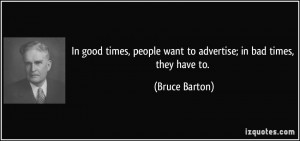 In good times, people want to advertise; in bad times, they have to ...