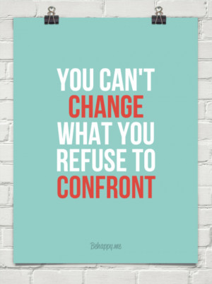 You can't change what you refuse to confront #154897