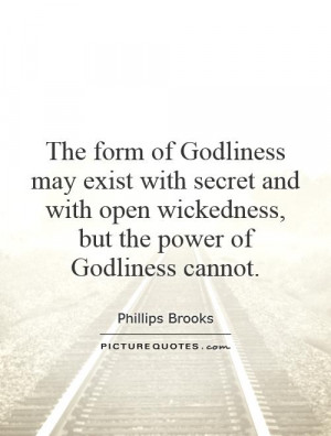 The form of Godliness may exist with secret and with open wickedness ...