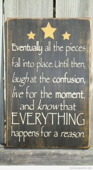 Eventually all the pieces fall into place quote / Genius Quotes
