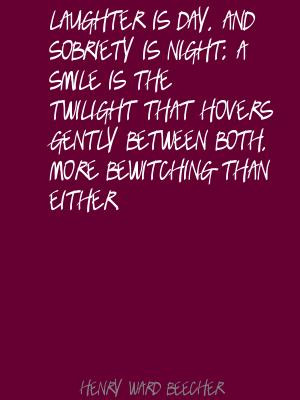 Laughter is day, and sobriety is night; a smile is the twilight that ...