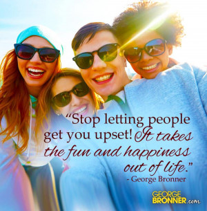Stop Letting People Get You Upset - GeorgeBronner.com | Notes, Quotes ...