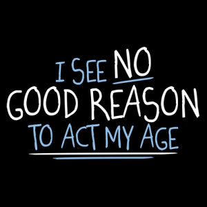 The I See No Good Reason To Act My Age T-Shirt is the new vintage t ...