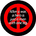 After War Hero Just Man with One Leg--ANTI-WAR QUOTE BUMPER STICKERS