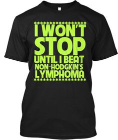 Wont Stop Until I Beat Non-Hodgkins Lymphoma shirts available in ...