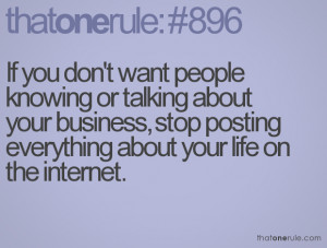 If you don't want people knowing or talking about your business, stop ...