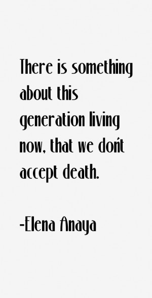 something about this generation living now that we don 39 t accept ...