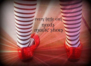 Quote. Ruby red slippers.