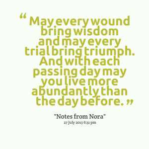 Quotes Picture: may every wound bring wisdom and may every trial bring ...