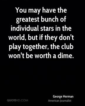 you may have the greatest bunch of individual stars in the world but ...