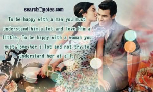 ... happy with a man you must understand him a lot and love him a little
