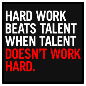 Hard Work Beats Talent Quote Hard work beat.