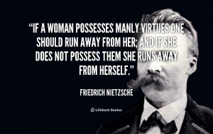 quote-Friedrich-Nietzsche-if-a-woman-possesses-manly-virtues-one-41381 ...