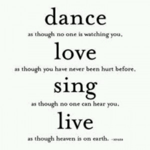 Dance... love... sing... live