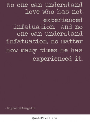 has not experienced infatuation. And no one can understand infatuation ...