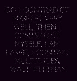 Walt Whitman... I contain multitudes