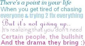 point in your life when you get tired of chasing everyone and trying ...