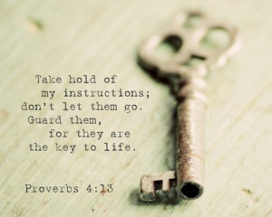 ... ; don’t let them go. Guard them, for they are the key to life