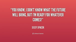 quote-Sissy-Spacek-you-know-i-dont-know-what-the-231766.png