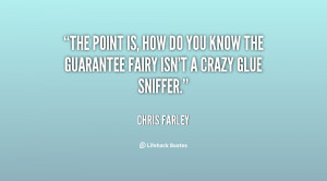 The point is, how do you know the Guarantee Fairy isn't a crazy glue ...