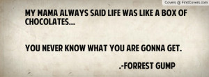 My mama always said life was like a box of chocolates... you never ...