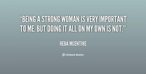 Being a strong woman is very important to me. But doing it all on ...
