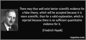 There may thus well exist better scientific evidence for a false ...