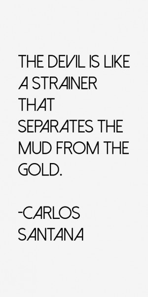 The Devil is like a strainer that separates the mud from the gold ...