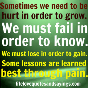 in order to grow. We must fail in order to know. We must lose in order ...