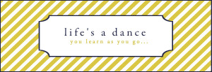 Life's A Dance, You Learn As You Go...