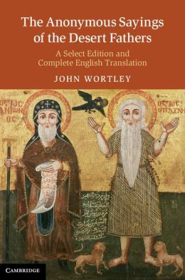 The Anonymous Sayings of the Desert Fathers: A Select Edition and ...