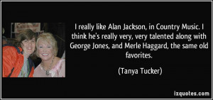 ... George Jones, and Merle Haggard, the same old favorites. - Tanya