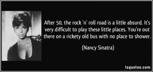 the rock 'n' roll road is a little absurd. It's very difficult to play ...