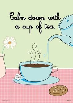 Calm down with a cup of tea More