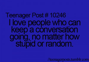 love people who can keep a convo going no matter how weird random or ...