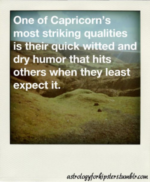 One of Capricorn's most striking qualities is their quick witted and ...