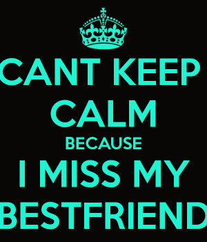 File Name : cant-keep-calm-because-i-miss-my-bestfriend.png Resolution ...