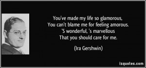 ... wonderful, 's marvellous That you should care for me. - Ira Gershwin