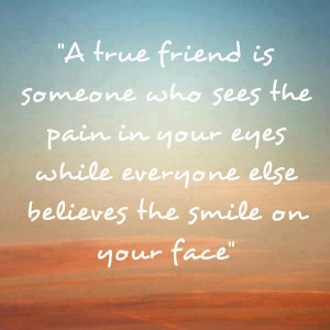 ... Friend Is Someone Who Sees The Pain In Your Eyes - Friendship Quote