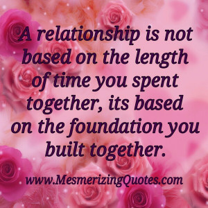 relationship is based on the foundation you built together