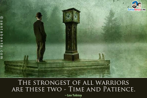 The strongest of all warriors are these two - Time and Patience.