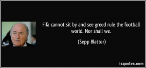 Fifa cannot sit by and see greed rule the football world. Nor shall we ...