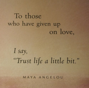 advice, life, love, maya angelou, quote, quotes, text, trust